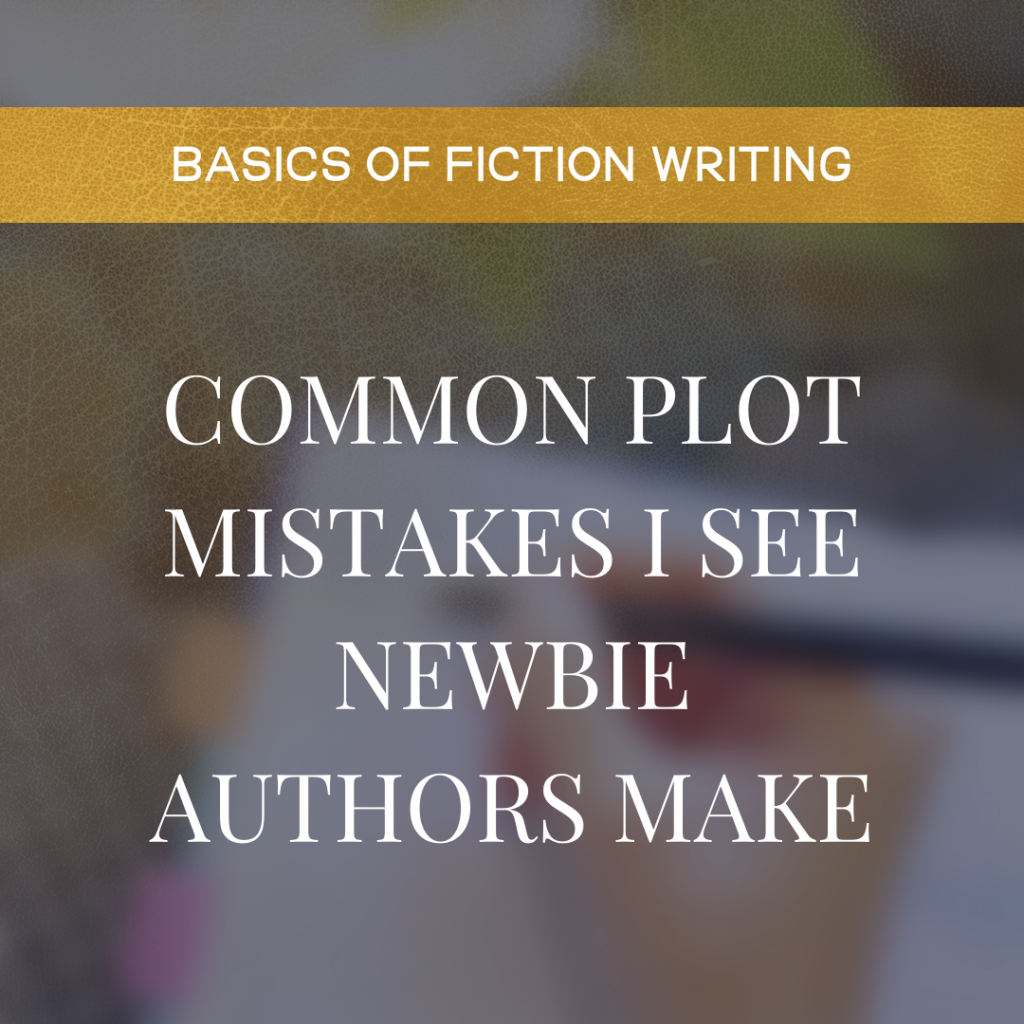 Common Plot Mistakes I See Newbie Writers Make
