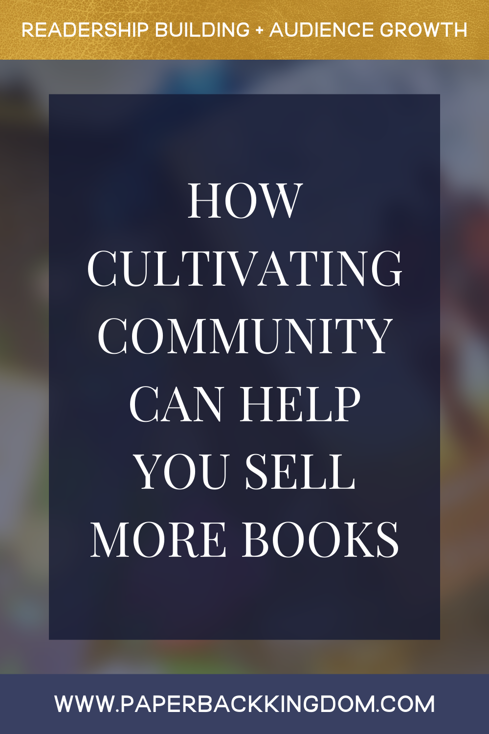 How Cultivating Community Can Help You Sell More Books - Having a community is one of the most undervalued and helpful ways to build your author career— which is why if you're not doing it, you'll want to jump onto this bandwagon, stat! In this post, we’re going to look at some of the many ways having a community can grow our sales, readership, and audience as authors.