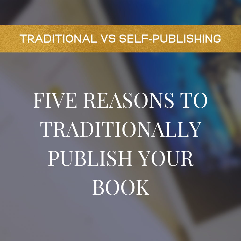 Five Reasons To Traditionally Publish Your Book