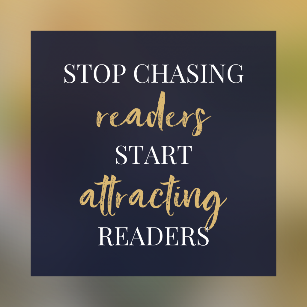 Stop Chasing Readers, Start ATTRACTING Readers